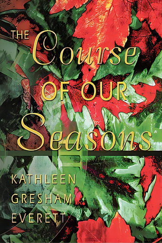 The Course Of Our Seasons, De Everett, Kathleen Gresham. Editorial Authorhouse, Tapa Blanda En Inglés