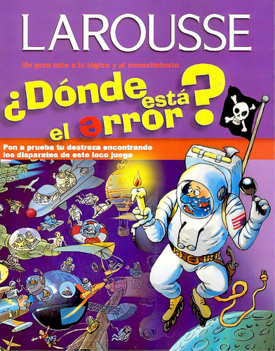 Astronauta Donde Esta El Error: Un Gran Reto A La Logica Y Al Conocimiento, De Guerrier Daniel. Serie N/a, Vol. Volumen Unico. Editorial Larousse, Tapa Blanda, Edición 1 En Español, 2006