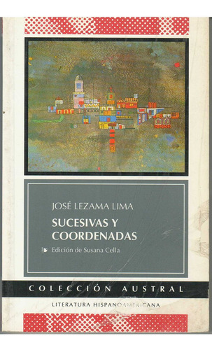 Sucesivas Y Coordenadas, De Lezama Lima, Jose., Vol. 1. Editorial Espasa Calpe, Tapa Tapa Blanda, Edición Edición De Susana Cella En Español