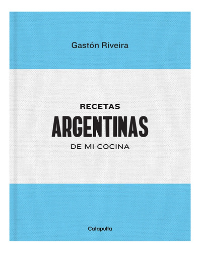 Recetas Argentinas De Mi Cocina - Gaston Riveira