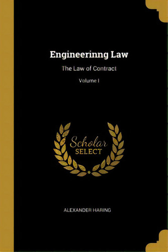 Engineerinng Law: The Law Of Contract; Volume I, De Haring, Alexander. Editorial Wentworth Pr, Tapa Blanda En Inglés