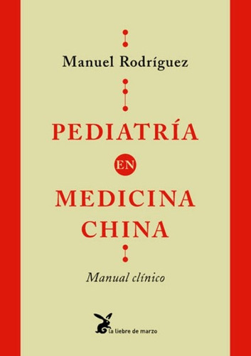 PEDIATRIA EN MEDICINA CHINA . MANUAL CLINICO, de RODRIGUEZ MANUEL. Editorial LIEBRE DE MARZO, tapa blanda en español, 1900