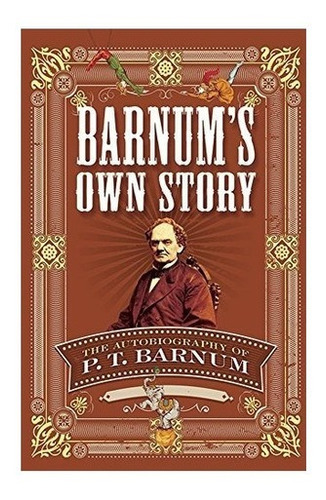 Barnums Own Story The Autobiography Of P T Barnum