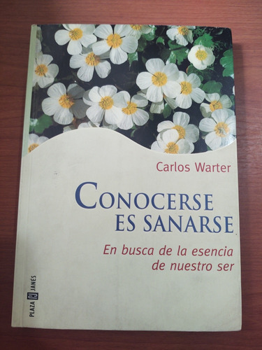 Carlos Warter. Conocerse Es Sanarse. El Busca De La Esencia