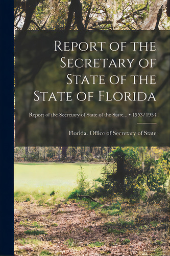 Report Of The Secretary Of State Of The State Of Florida; 1953/1954, De Florida Office Of Secretary Of State. Editorial Hassell Street Pr, Tapa Blanda En Inglés