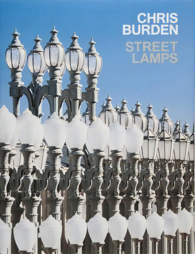 Chris Burden : Streetlamps, De Russell Ferguson. Editorial Rizzoli International Publications En Inglés