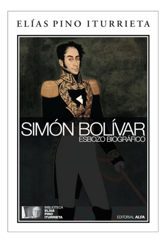 Simón Bolívar Esbozo Biográfico - Elias Pino Iturrieta 