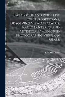 Libro Catalogue And Price List Of Stereopticons, Dissolvi...