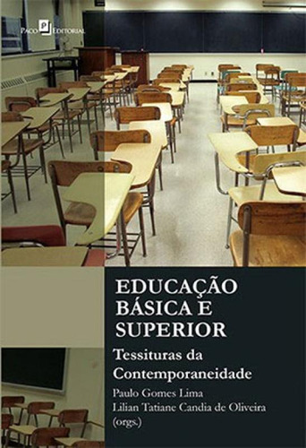 Educação Básica E Superior: Tessituras Da Contemporaneidade, De Lima, Paulo Gomes. Editora Paco Editorial, Capa Mole, Edição 1ª Edição - 2013 Em Português
