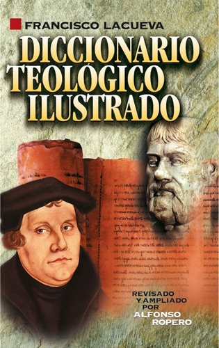 Diccionario Teológico Ilustrado - Alfonso Ropero