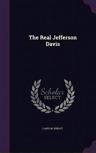 The Real Jefferson Davis, De Knight, Landon. Editorial Palala Pr, Tapa Dura En Inglés