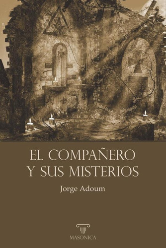 El Compañero Y Sus Misterios, De Jorge Adoum. Editorial Editorial Masonica.es, Tapa Blanda En Español, 2023