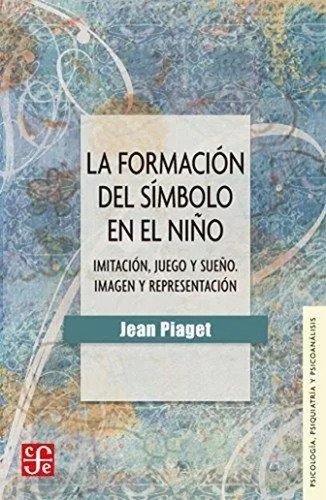 Formacion Del Simbolo En El Niño, Imitacion, Juego Y Sueño.p