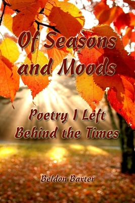 Libro Of Seasons And Moods: Poetry I Left Behind The Time...