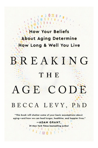 Breaking The Age Code: How Your Beliefs About Aging Determine How Long And Well You Live, De Levy, Becca. Editorial William Morrow, Tapa Blanda En Inglés