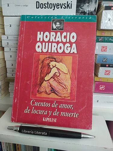 Cuentos De Amor De Locura Y De Muerte Horacio Quiroga Ed. Ka