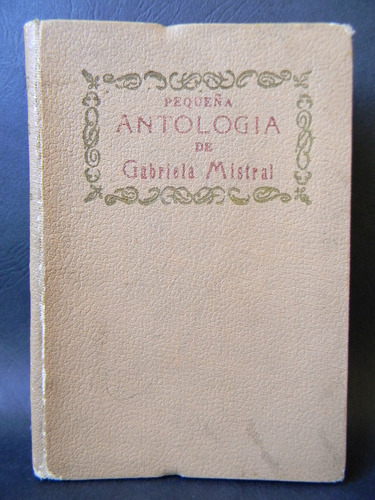 Pequeña Antología Gabriela Mistral 1950 Retrato C. Dorlhiac