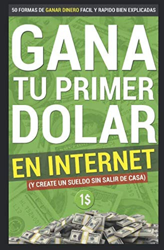 Gana Tu Primer Dolar En Internet: 50 Formas De Ganar Dinero