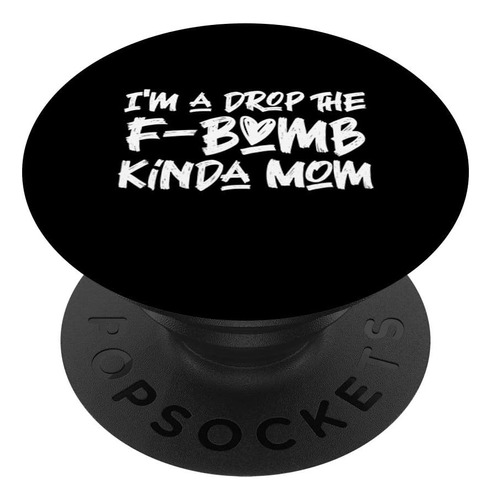 I'm A Drop The F-bomb Kinda Mom Cussing Mother Day Funny Pop