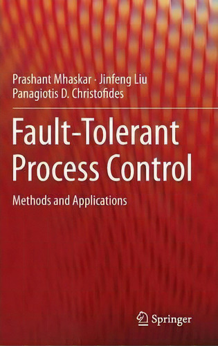 Fault-tolerant Process Control, De Prashant Mhaskar. Editorial Springer London Ltd, Tapa Dura En Inglés