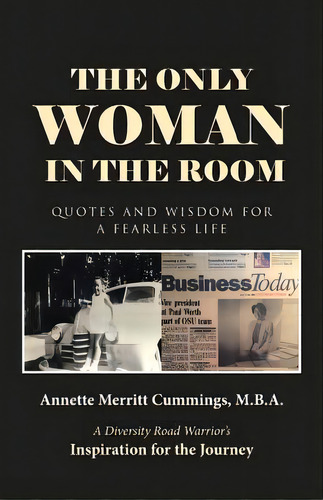The Only Woman In The Room: Quotes And Wisdom For A Fearless Life, De Annette Merritt Cummings, M. B. A.. Editorial Westbow Pr, Tapa Blanda En Inglés
