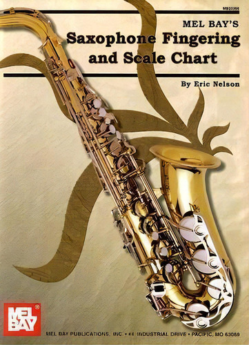 Saxophone Fingering And Scale Chart, De Eric Nelson., Vol. 1. Editorial Mel Bay Publications,u.s., Tapa Blanda En Inglés