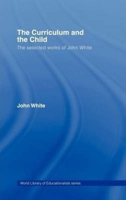 The Curriculum And The Child - John White