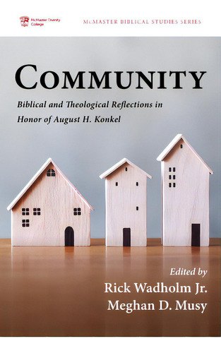 Community: Biblical And Theological Reflections In Honor Of August H. Konkel, De Wadholm, Rick, Jr.. Mcmaster Biblical Studies Series, Vol. 1. Editorial Pickwick Pubn, Tapa Blanda En Inglés
