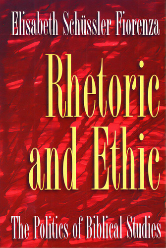 Rhetoric And Ethic: The Politics Of Biblical Studies, De Fiorenza, Elisabeth Schussler. Editorial 1517 Media, Tapa Blanda En Inglés