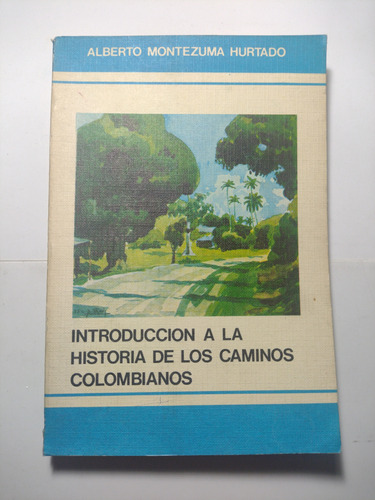 Introducción A La Historia De Los Caminos Colombianos