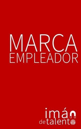 Marca Empleador: ...un Iman De Talento!  - Andres...