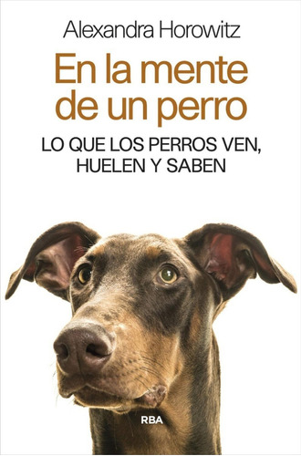 En La Mente De Un Perro. Alexandra Horowitz. Editorial Rba En Español. Tapa Blanda