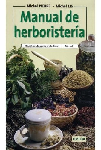 Manual De Herboristeria, De Pierre, M. Y Lis, M.. Editorial Omega, Tapa Blanda En Español