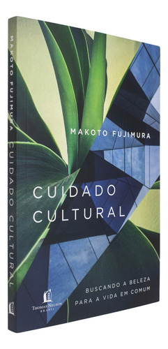 Cuidado Cultural: Buscando A Beleza Para A Vida Em Comum, De Makoto Fujimura., Vol. 1. Editorial Thomas Nelson Brasil, Capa Mole, Edição 1 Em Português, 2024