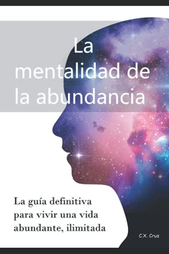 La Mentalidad De La Abundancia: La Guia Definitiva Para Vivi