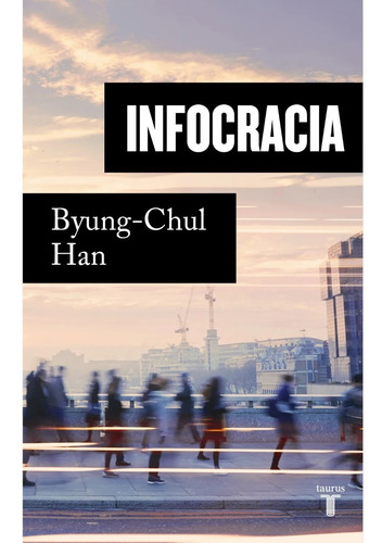 Imagen 1 de 1 de Libro Infocracia - Byung - Chul Han - Taurus