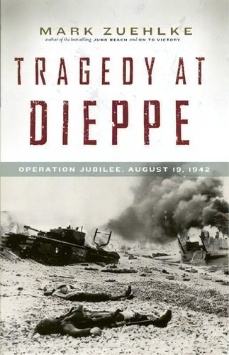 Tragedy At Dieppe, De Mark Zuehlke. Editorial Douglas Mcintyre, Tapa Blanda En Inglés