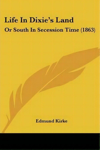 Life In Dixie's Land, De Edmund Kirke. Editorial Kessinger Publishing Co, Tapa Blanda En Inglés