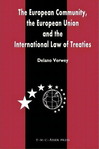 The European Community, The European Union And The International Law Of Treaties, De Delano Ruben Verwey., Vol. 1. Editorial T M C Asser Press, Tapa Blanda En Inglés