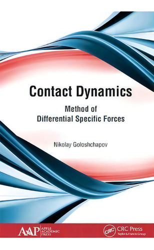Contact Dynamics : Method Of Differential Specific Forces, De Nikolay Goloshchapov. Editorial Apple Academic Press Inc., Tapa Blanda En Inglés