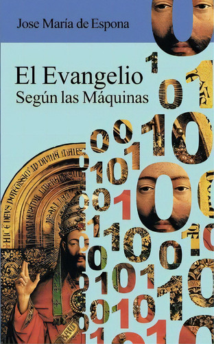 El Evangelio Segun Las Maquinas, De Jose Maria De Espona. Editorial Createspace Independent Publishing Platform, Tapa Blanda En Español