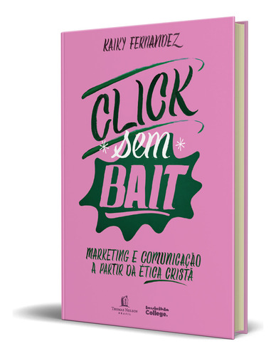 Haz clic sin cebo, de Kaiky Fernandez. Editora Thomas Nelson Brasil, tapa dura en portugués