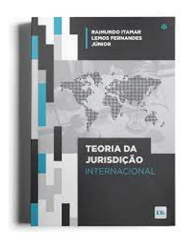 Teoria da Jurisdição Internacional, de Raimundo Itamar Lemos Fernandes Júnior. Editora LTr, capa mole em português