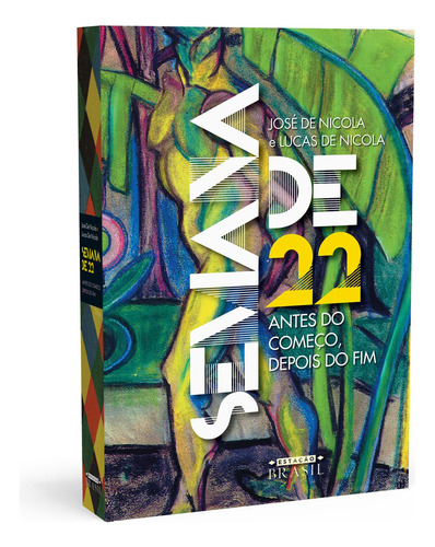 Semana de 22: Antes do começo, depois do fim, de Nicola, José de. Editorial GMT Editores Ltda.,Estação Brasil,Estação Brasil, capa mole em português, 2021