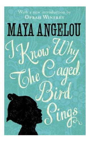 I Know Why The Caged Bird Sings - Maya Angelou. Eb01