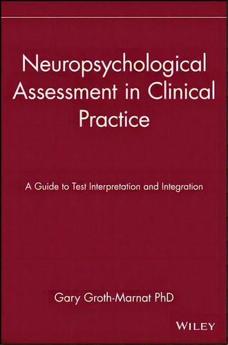 Neuropsychological Assessment In Clinical Practice : A Guide To Test Interpretation And Integration, De Gary Groth-marnat. Editorial John Wiley & Sons Inc, Tapa Dura En Inglés