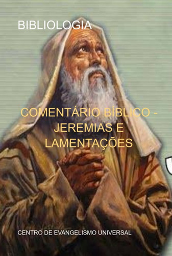 Comentário Bíblico - Jeremias E Lamentações: Bibliologia, De Centro De Evangelismo Universal. Série Não Aplicável, Vol. 1. Editora Clube De Autores, Capa Mole, Edição 1 Em Português, 2022