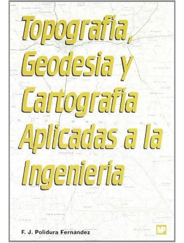 Topografia Geodesia Y Cartografia Aplicadas A La Ingenieria, De Francisco Javier Polidura Fernandez. Editorial Ediciones Mundi-prensa, Tapa Blanda En Español, 2000