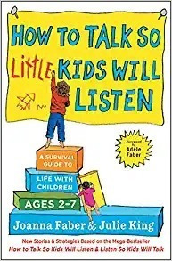 How To Talk So Little Kids Will Listen: A Survival Guide To