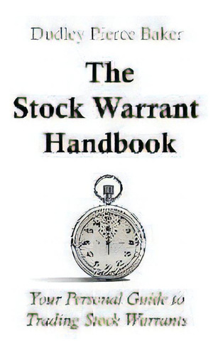 The Stock Warrant Handbook : Your Personal Guide To Trading Stock Warrants, De Dudley P Baker. Editorial Common Stock Warrants, Tapa Blanda En Inglés